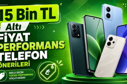 15 bin TL altı fiyat performans telefon önerileri