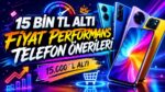 15 bin TL altı performans telefon önerileri, 15.000 TL altı