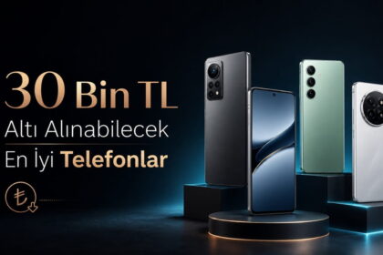 30 Bin TL Altı Alınabilecek En İyi Telefonlar listesi
