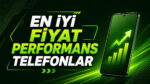 En iyi fiyat performans telefonlar