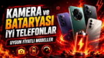 Kamera ve bataryası iyi telefonlar: uygun fiyatlı modeller
