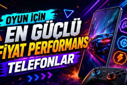 Oyun için en güçlü fiyat-performans telefonlar