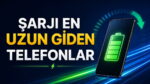 Şarjı en uzun giden telefonlar