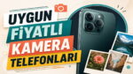 Uygun fiyatlı kamera telefonları
